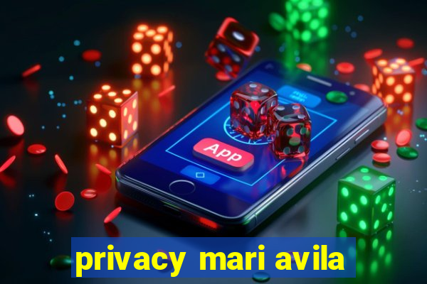 privacy mari avila